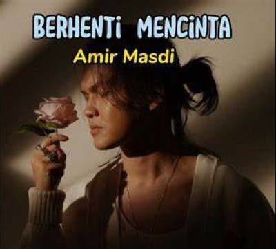 8. Berhenti Mencinta – Amir Masdi
